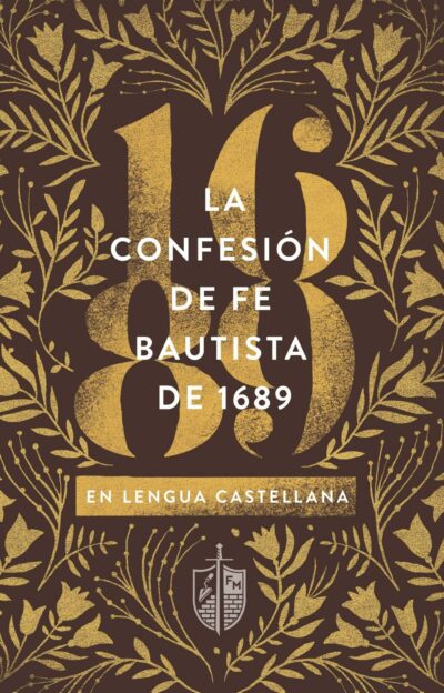 La Confesión de Fe Bautista de 1689 En Lengua Castellana